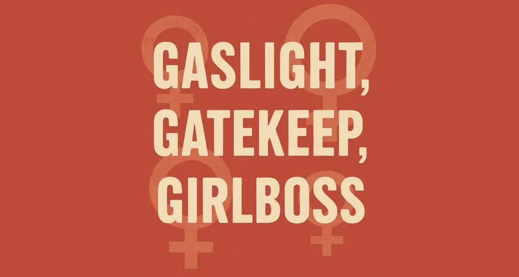 How Gaslight Gatekeep Girlboss Became Gen Z’s Battle Cry Against Toxic Feminism