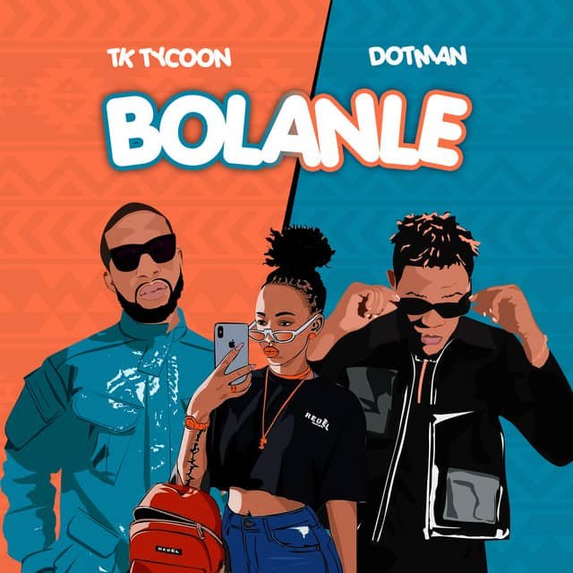 TK Tycoon x Dotman Create A Fiesta Of Sound On New Single Bolanle TK Tycoon x Dotman Create A Fiesta Of Sound On New Single Bolanle