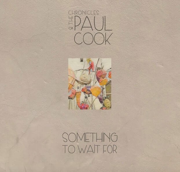 Something To Wait For Is The New Single From Paul Cook & The Chronicles
