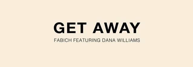 Get Away Is A Blissful Summer Track From Fabich x Dana Williams Get Away Is A Blissful Summer Track From Fabich x Dana Williams