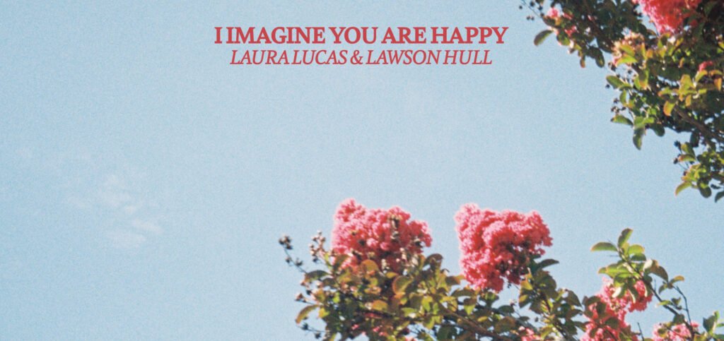 Laura Lucas & Lawson Hulls Heartfelt Ballad I Imagine You Are Happy Lucas & Hull's Heartfelt Ballad I Imagine You Are Happy