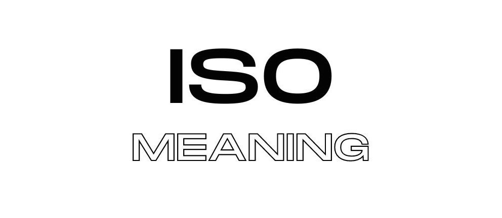 What Does ISO Mean? A Guide to the Slang, Acronym, and Standard What Does ISO Mean? A Guide to the Slang, Acronym, and Standard