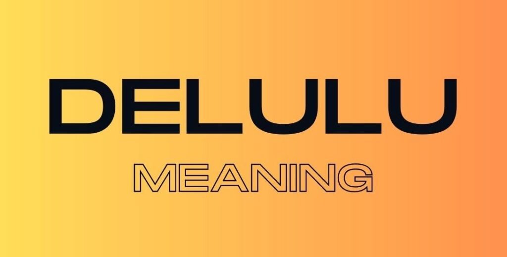 Delulu Meaning: Unravelling the Internet Slang