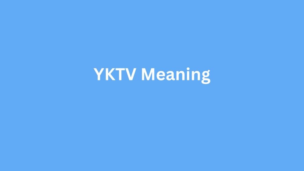 YKTV Meaning