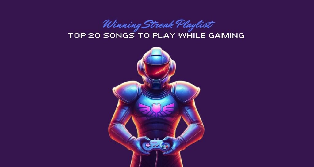 The Ultimate Winning Streak Playlist: Top 20 Songs To Play While Gaming