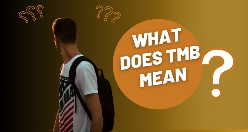 TMB: The Acronym That’s Taking Over Texting (And Instagram) TMB: The Acronym That’s Taking Over Texting (And Instagram)