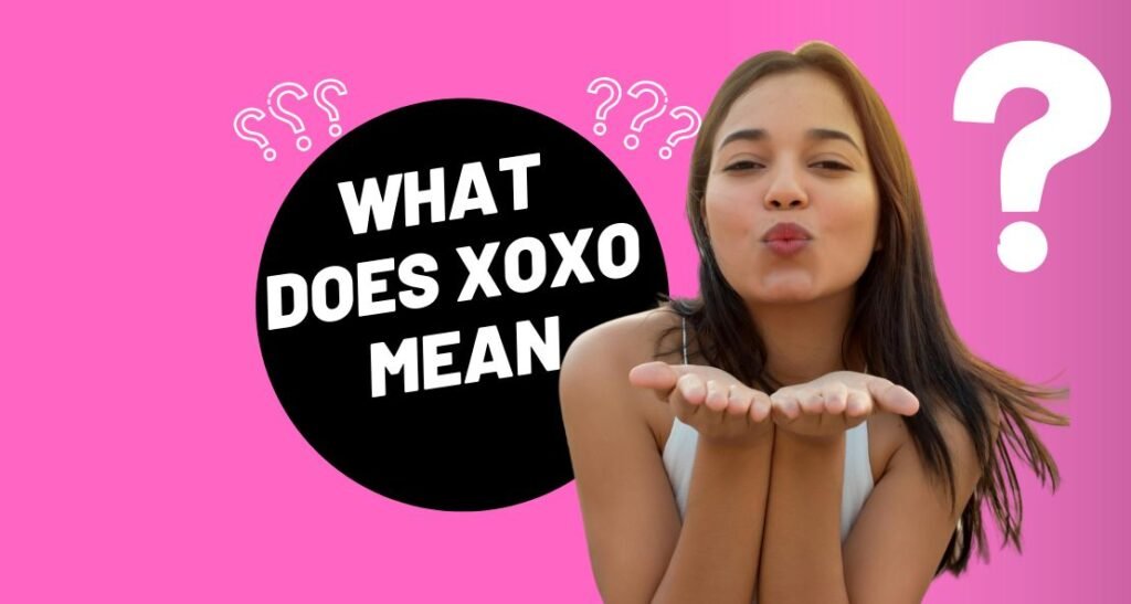 XOXO Meaning: The Curious Tale Behind Hugs and Kisses XOXO Meaning: The Curious Tale Behind Hugs and Kisses