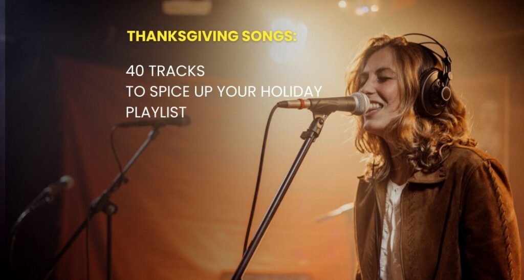 Thanksgiving Songs: 40 Tracks to Spice Up Your Holiday Playlist Thanksgiving Songs: 40 Tracks to Spice Up Your Holiday Playlist