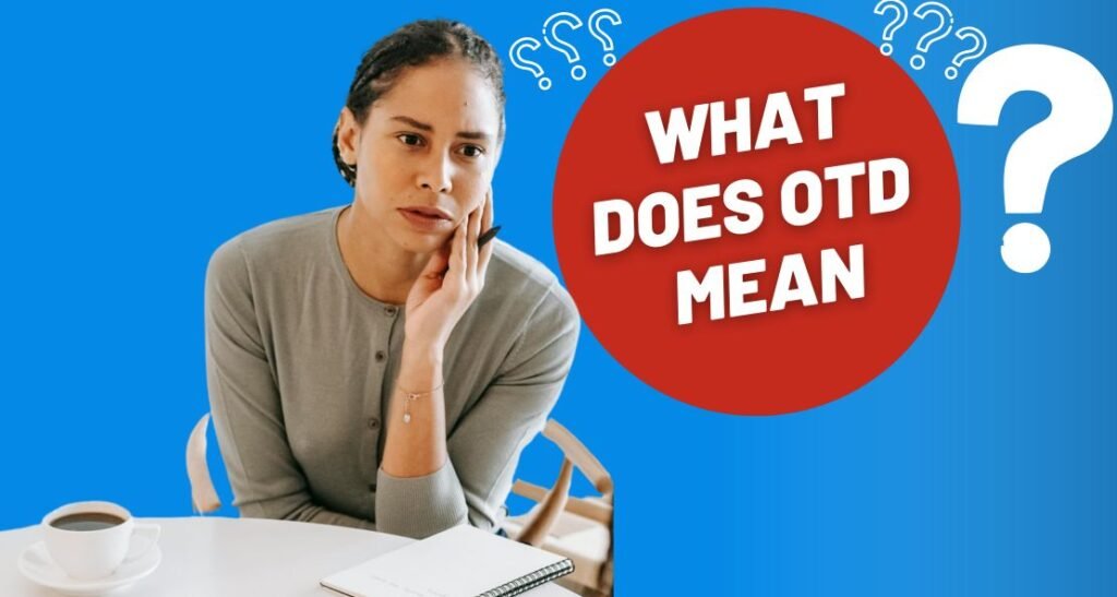What Does OTD Mean? A Closer Look at the Slang Taking Over Social Media What Does OTD Mean? A Closer Look at the Slang Taking Over Social Media