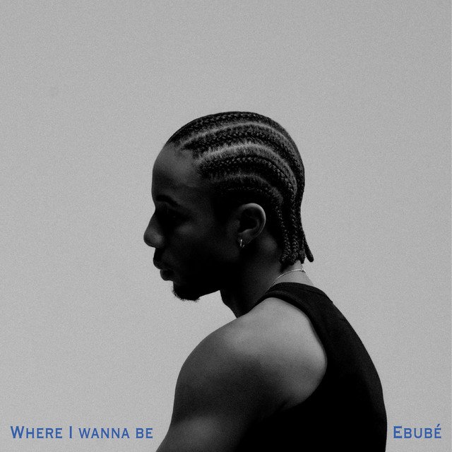 Ebube Where I Wanna Be Song Artwork